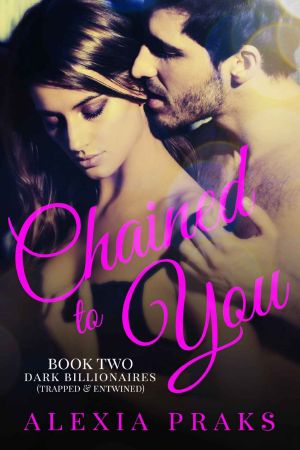 [Dark Billionaires 03] • Chained to You, Book 2 · Trapped and Entwined (Dark Billionaires)